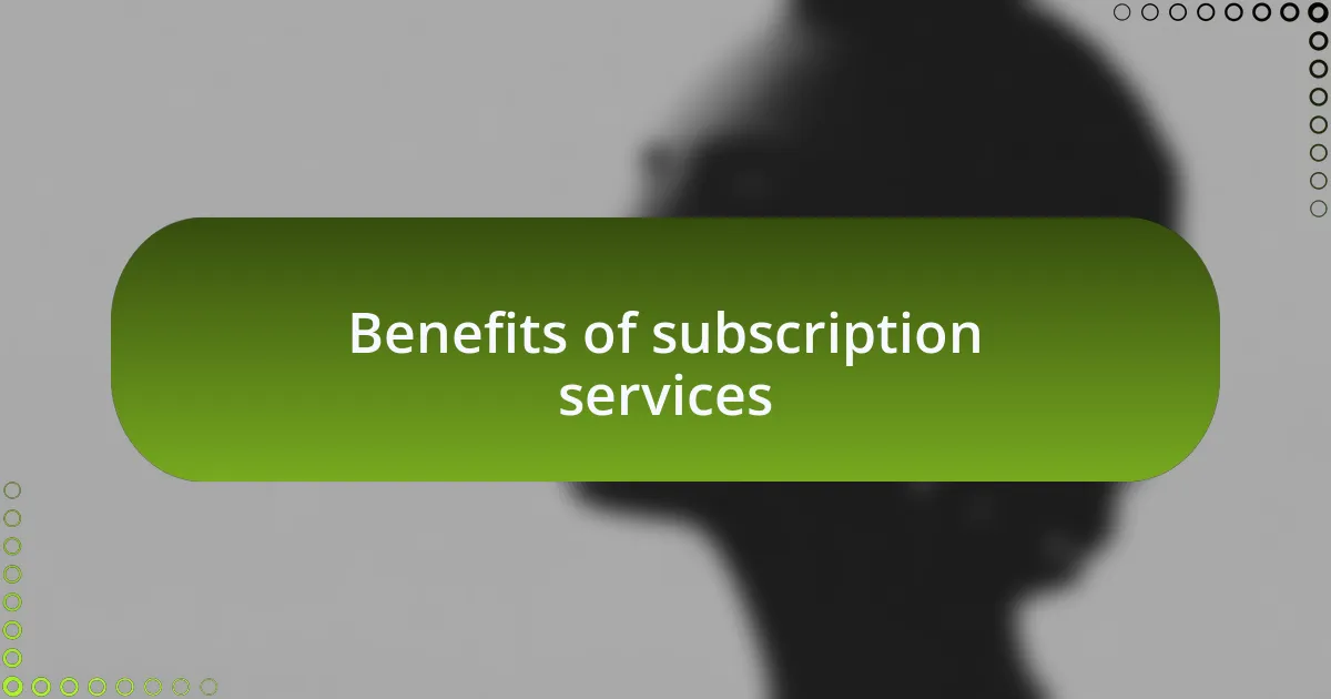 Benefits of subscription services