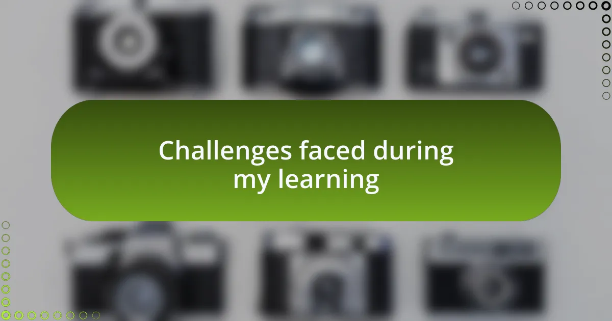 Challenges faced during my learning