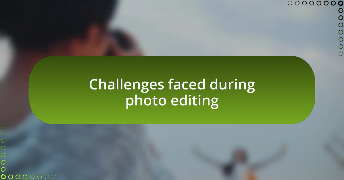 Challenges faced during photo editing