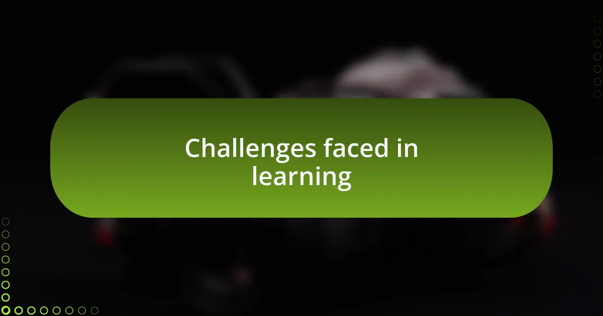 Challenges faced in learning