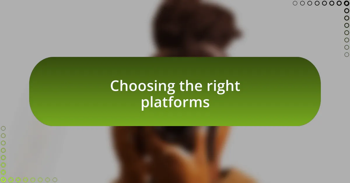 Choosing the right platforms
