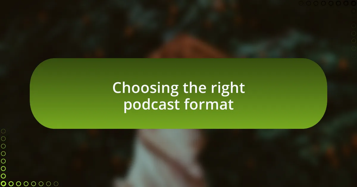 Choosing the right podcast format