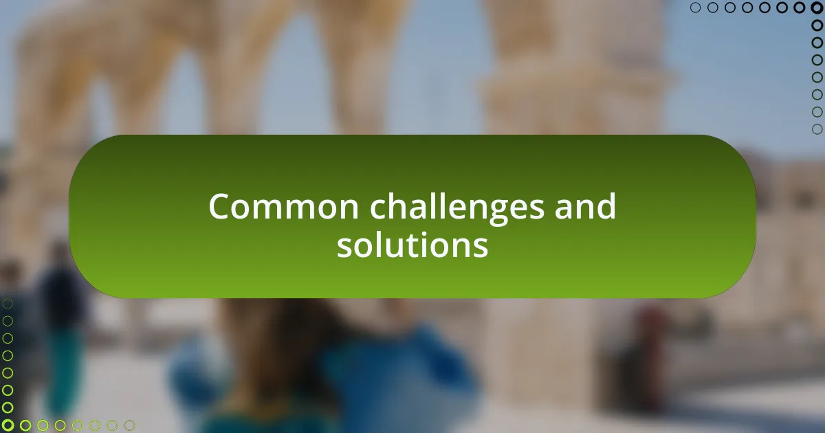 Common challenges and solutions