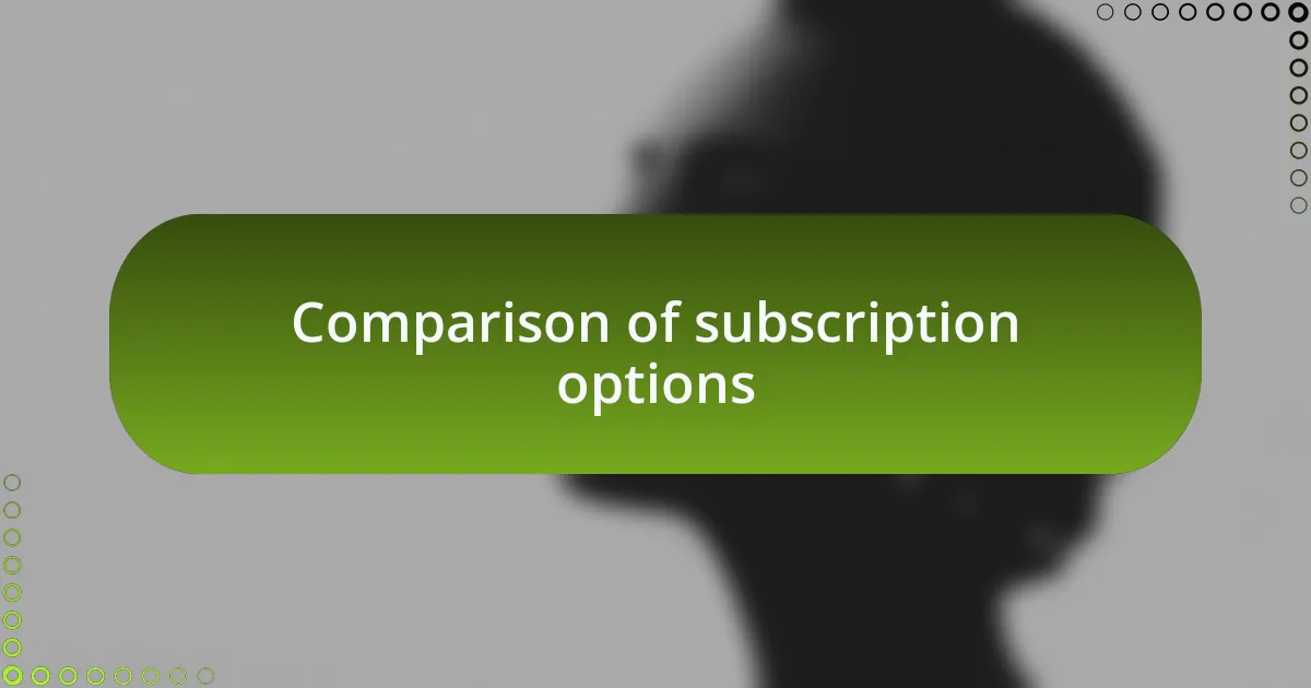 Comparison of subscription options