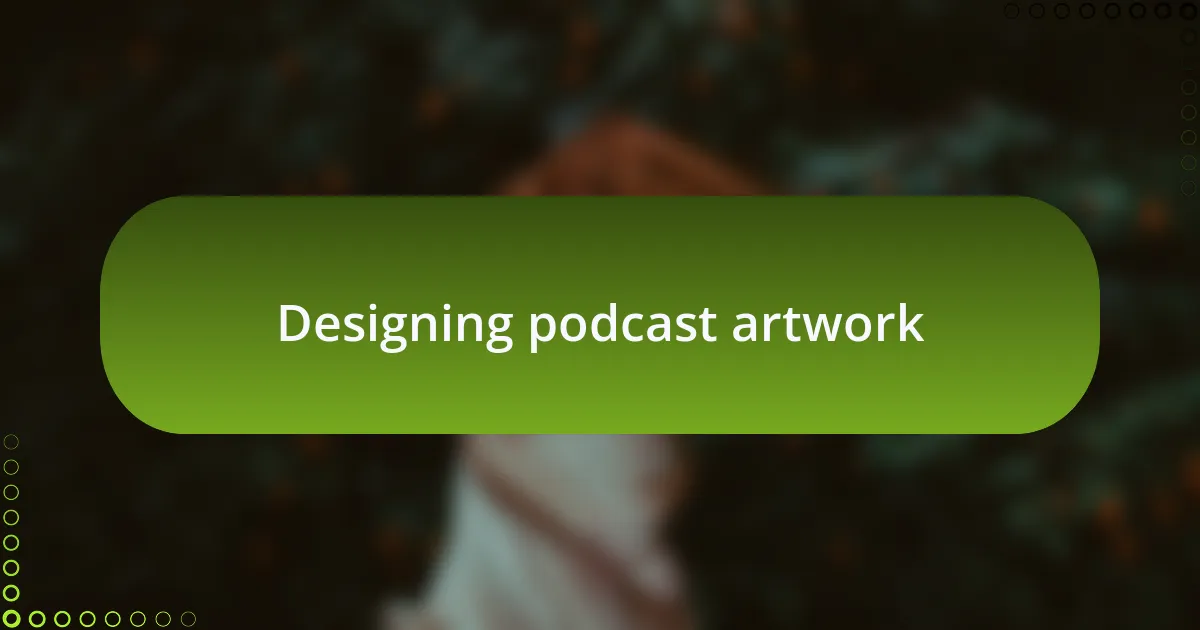 Designing podcast artwork