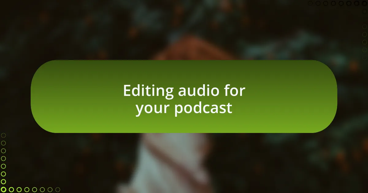 Editing audio for your podcast