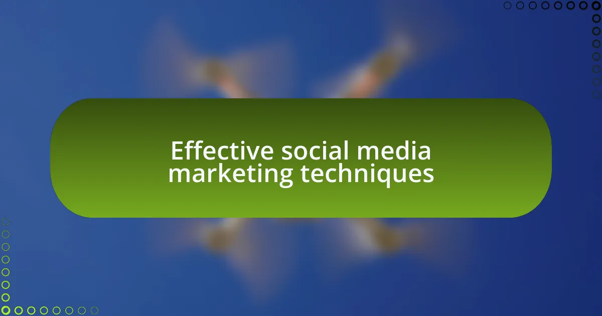 Effective social media marketing techniques
