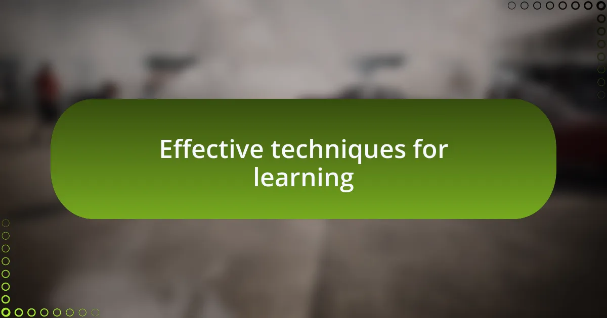 Effective techniques for learning