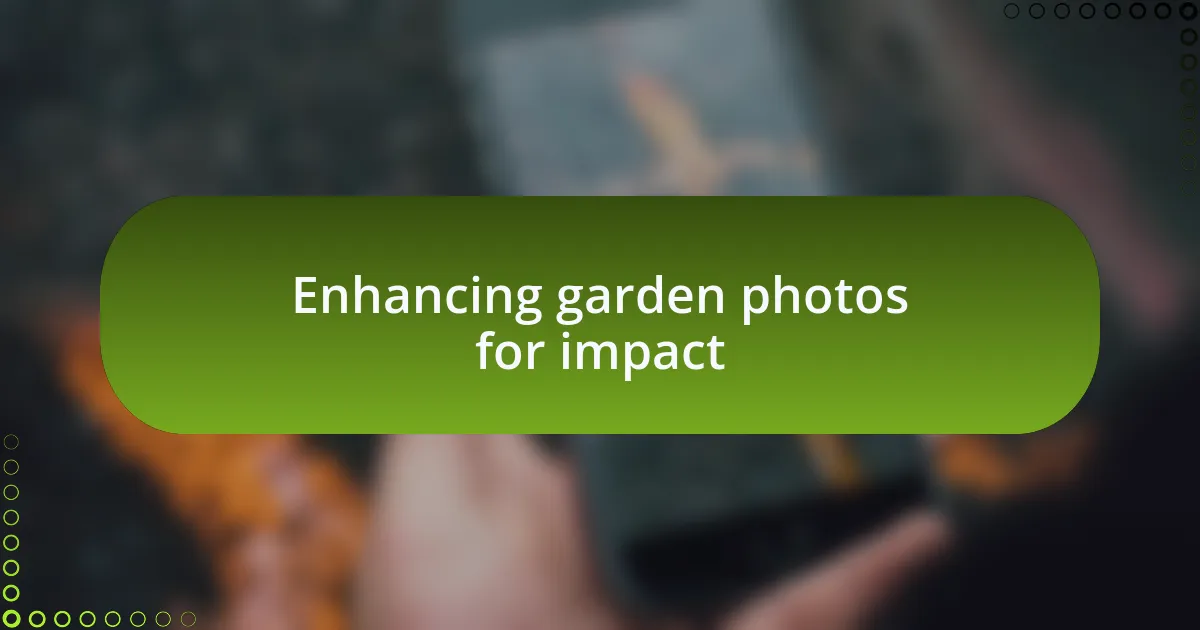 Enhancing garden photos for impact