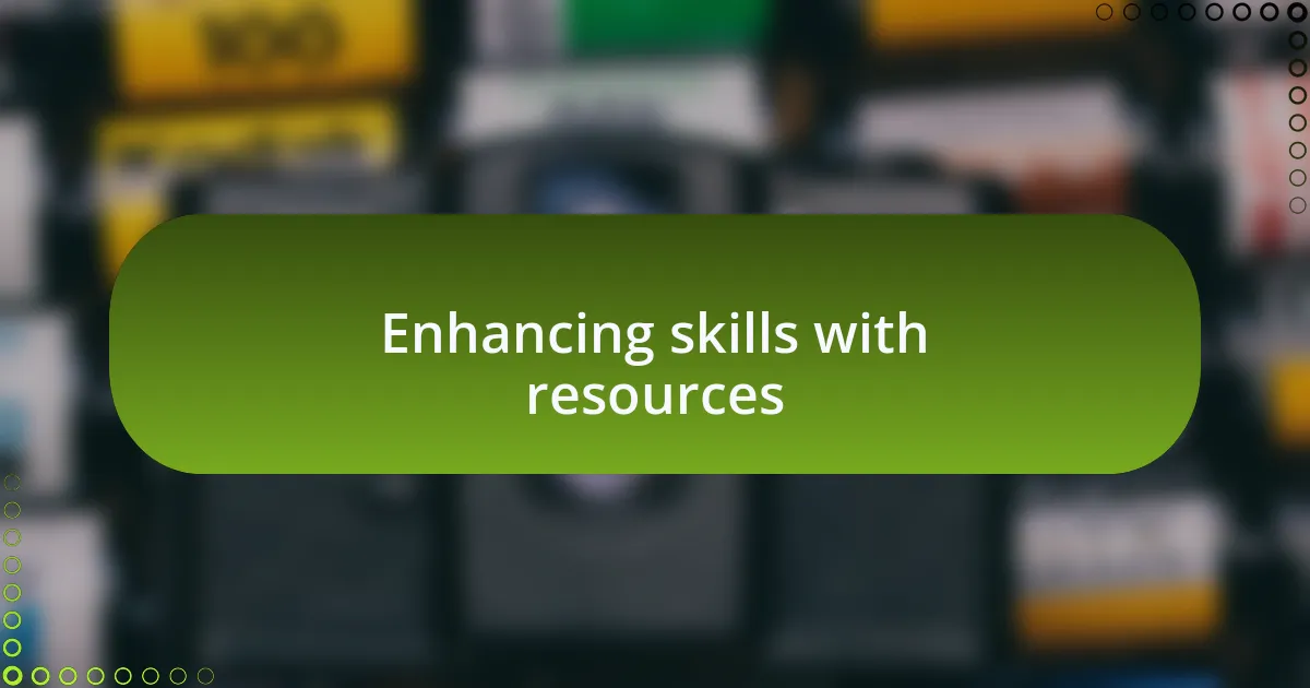 Enhancing skills with resources