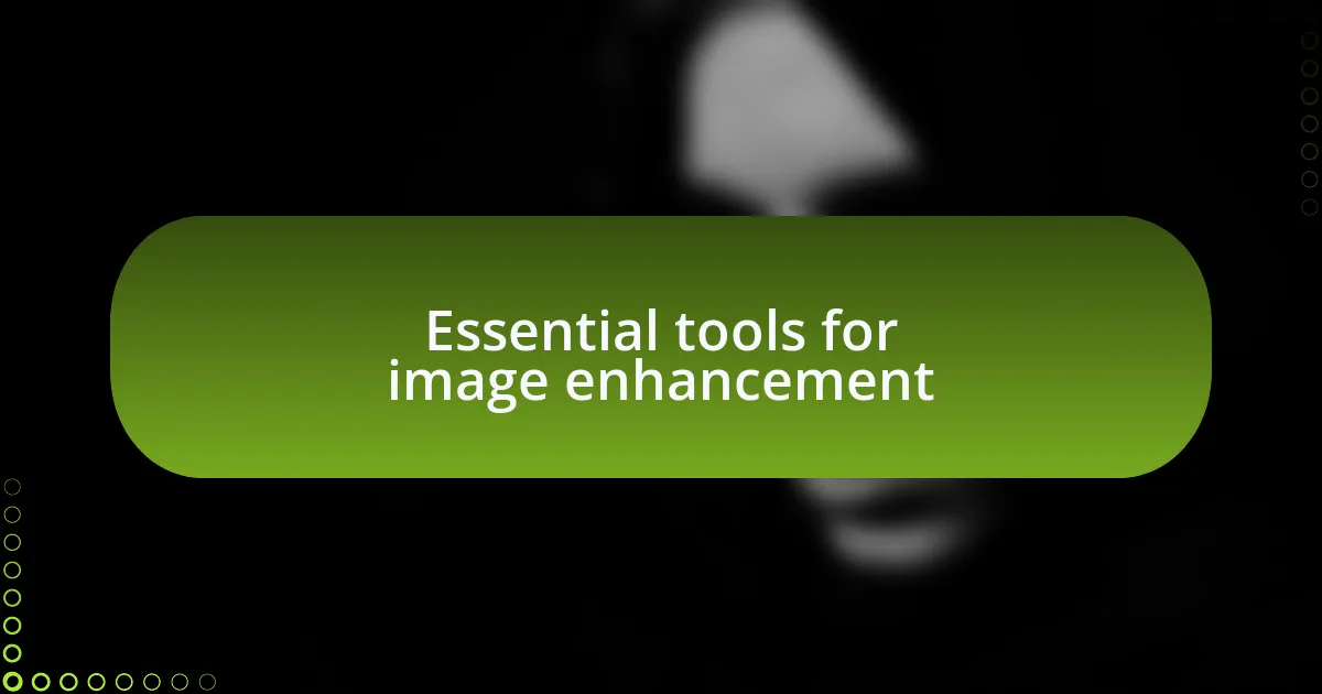 Essential tools for image enhancement