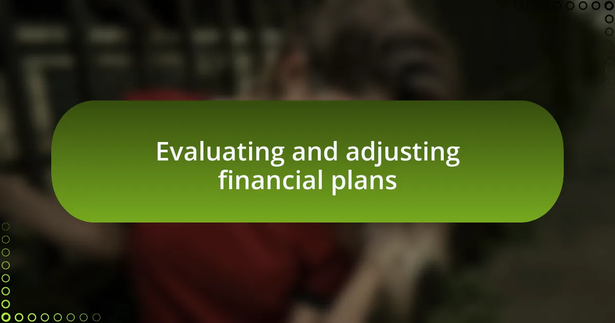 Evaluating and adjusting financial plans
