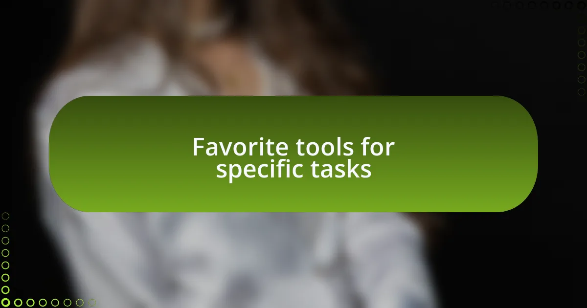 Favorite tools for specific tasks