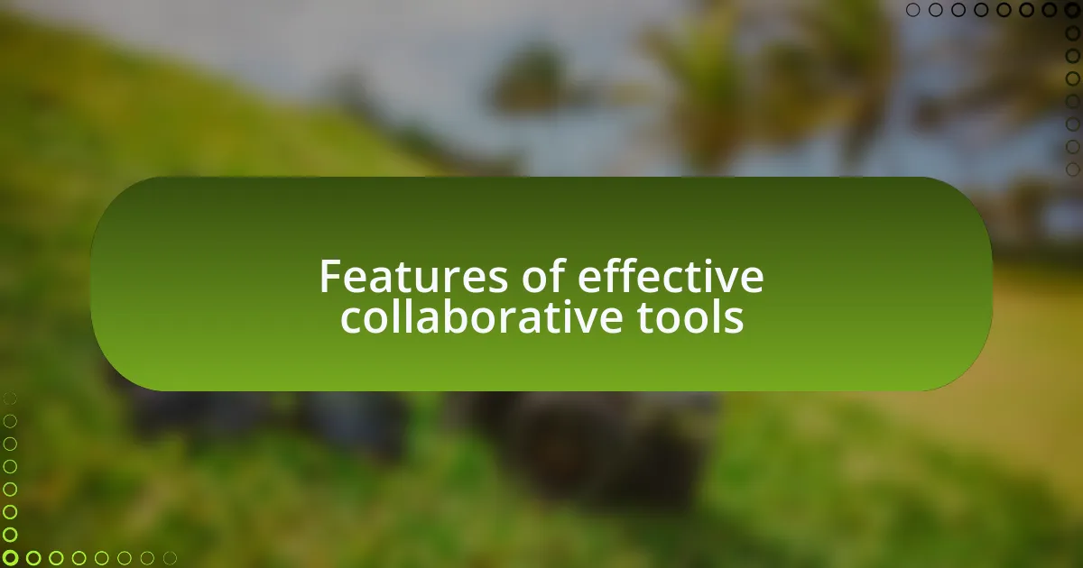 Features of effective collaborative tools