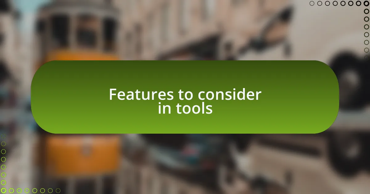 Features to consider in tools