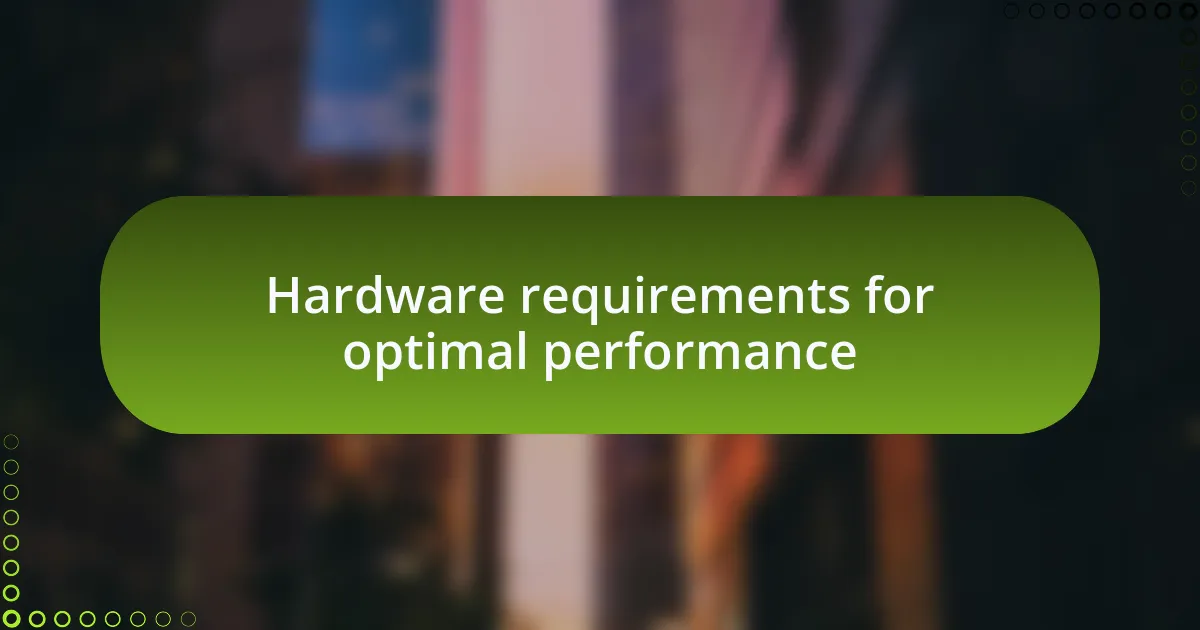 Hardware requirements for optimal performance