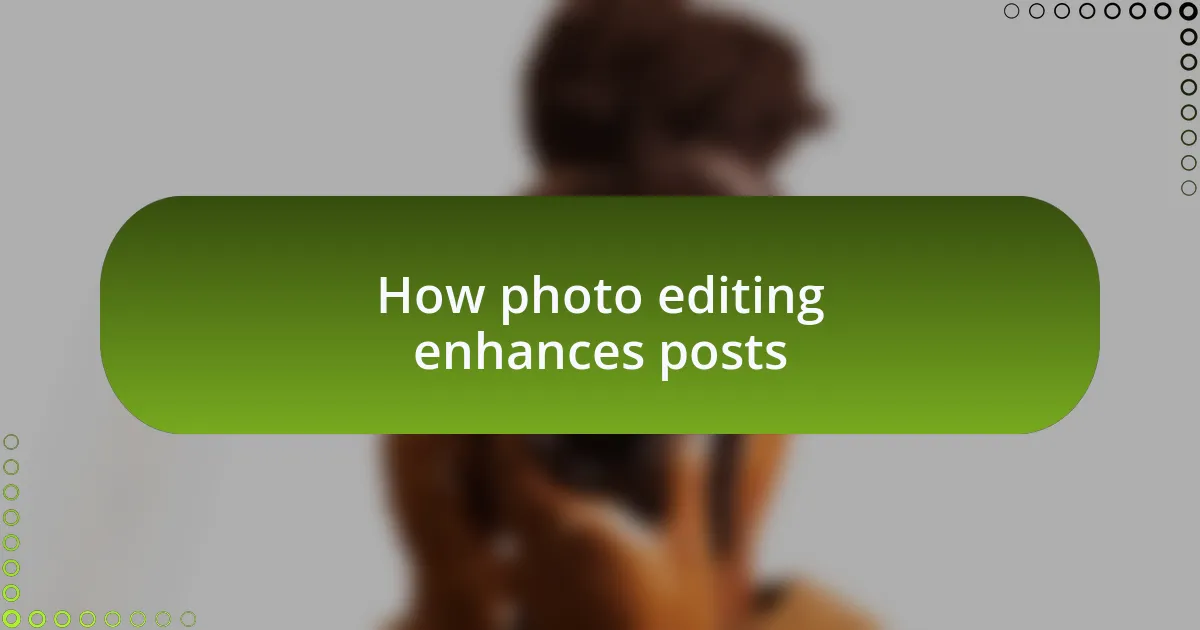 How photo editing enhances posts