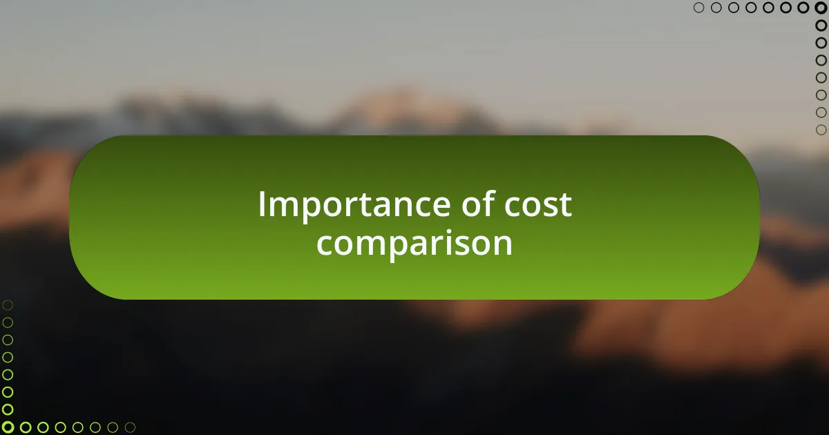 Importance of cost comparison