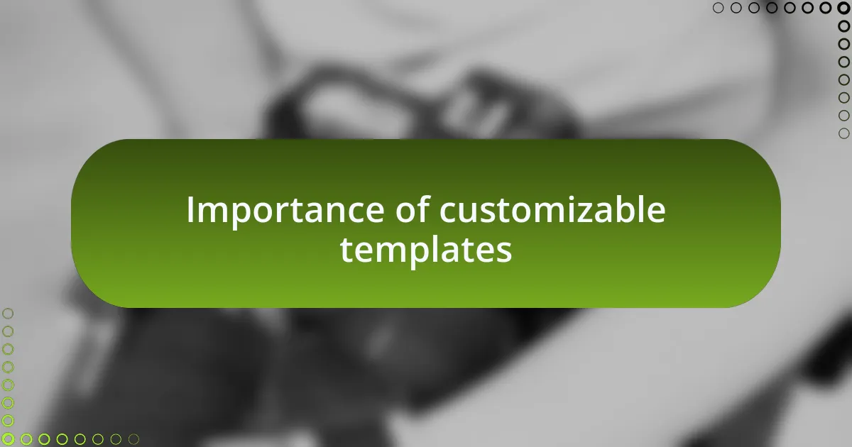 Importance of customizable templates