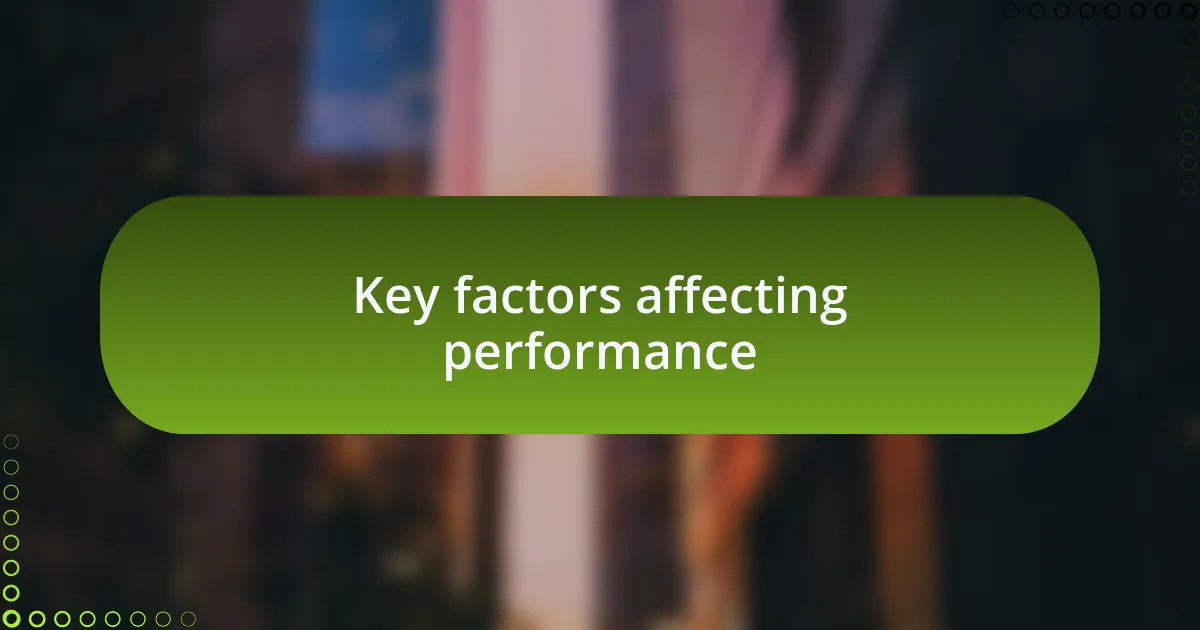 Key factors affecting performance