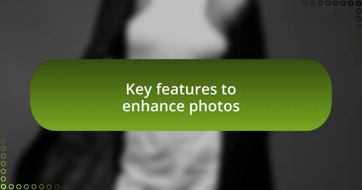 Key features to enhance photos