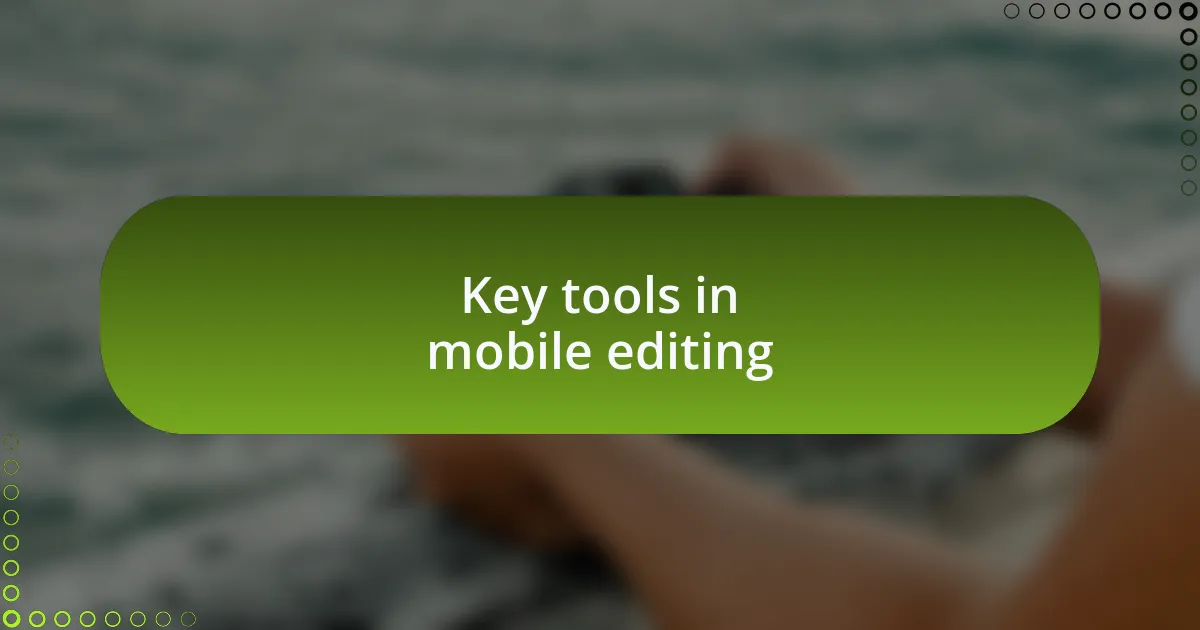 Key tools in mobile editing