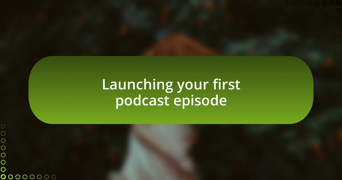 Launching your first podcast episode