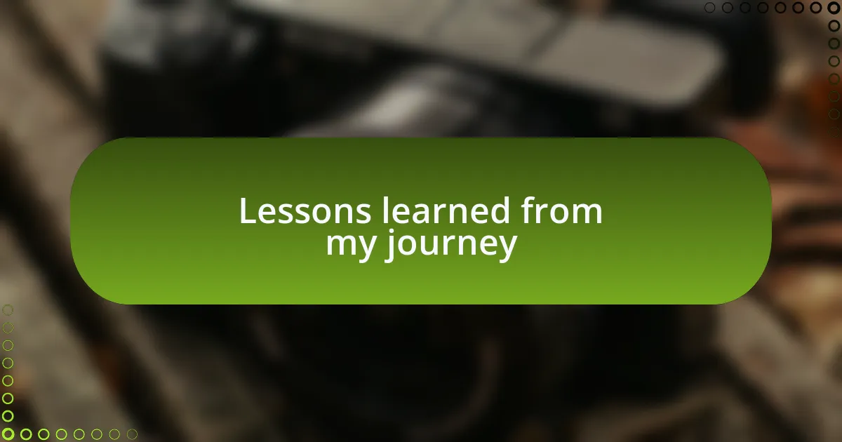 Lessons learned from my journey