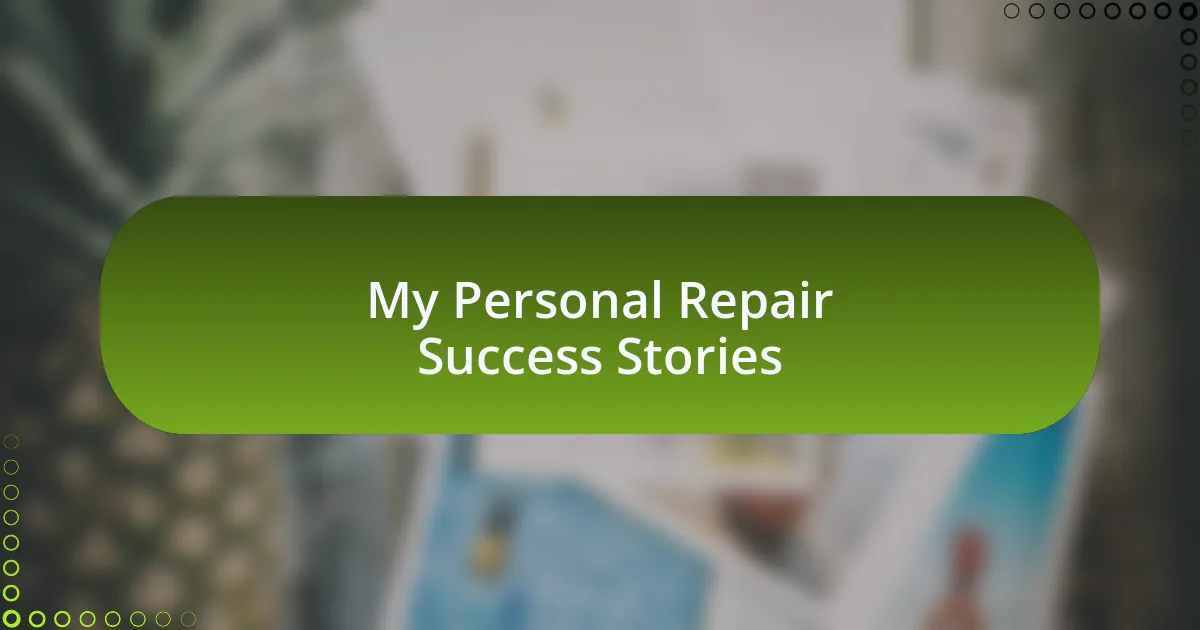 My Personal Repair Success Stories
