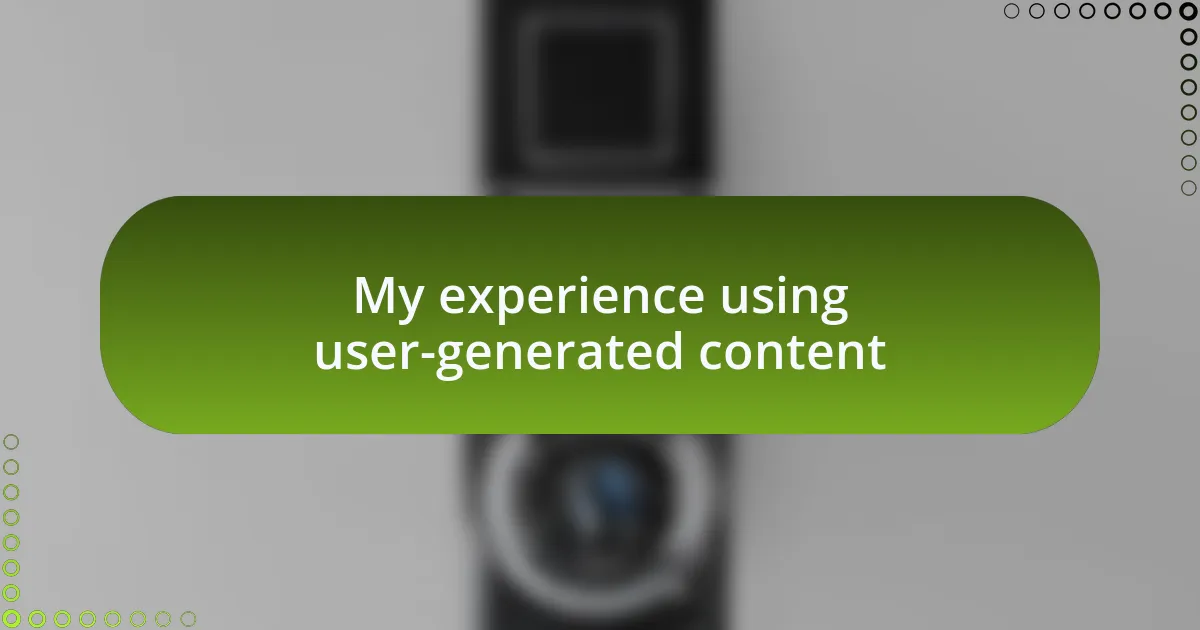 My experience using user-generated content