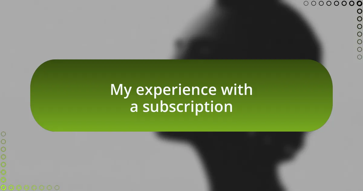 My experience with a subscription