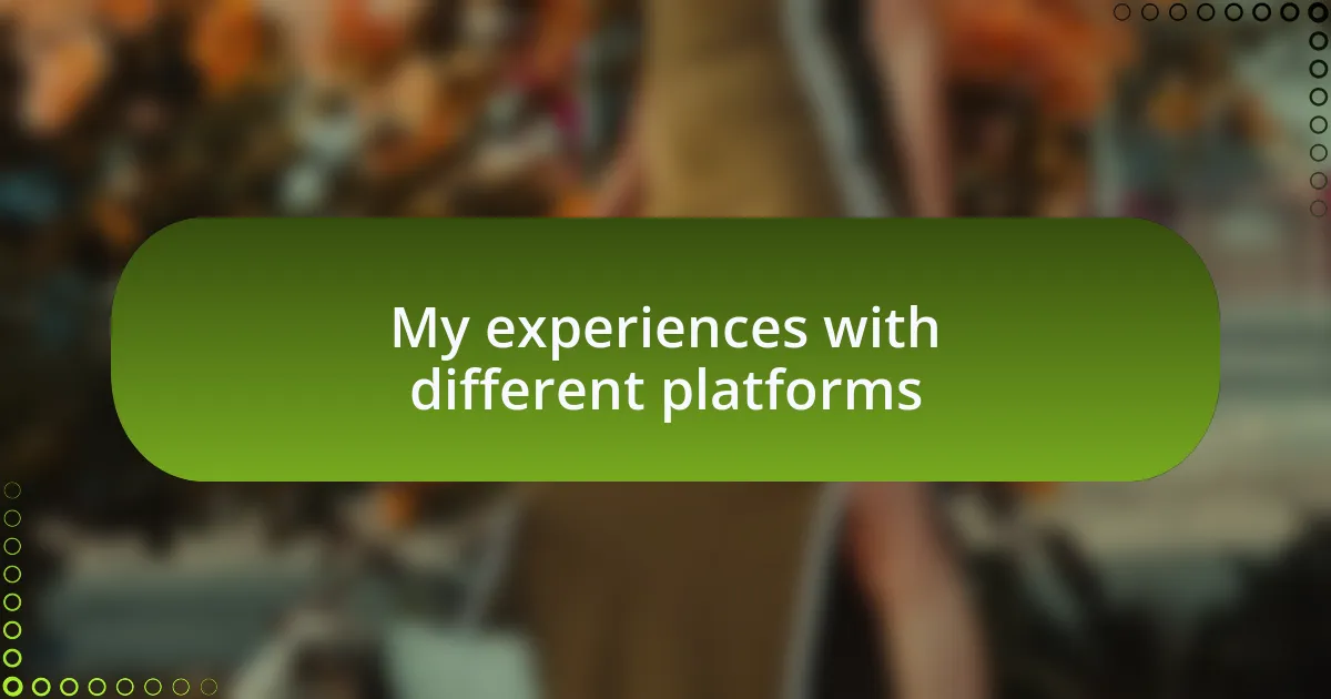 My experiences with different platforms