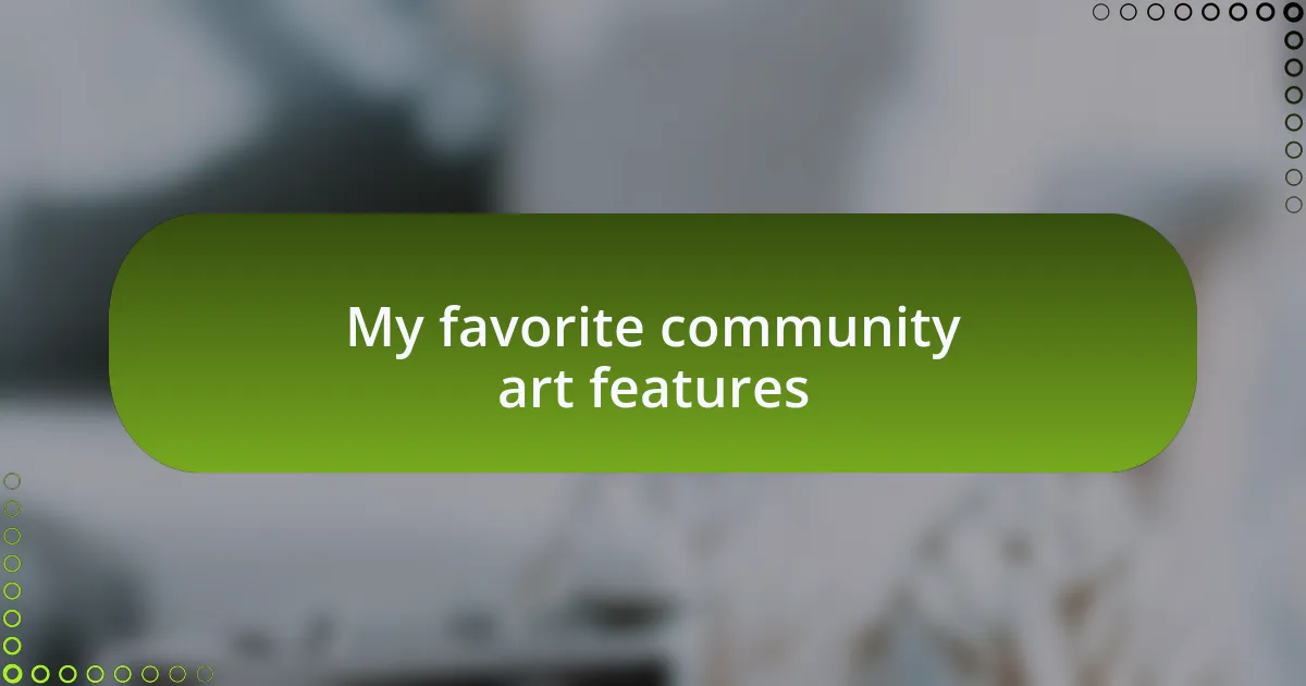 My favorite community art features
