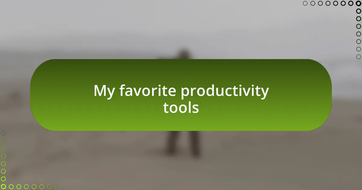 My favorite productivity tools
