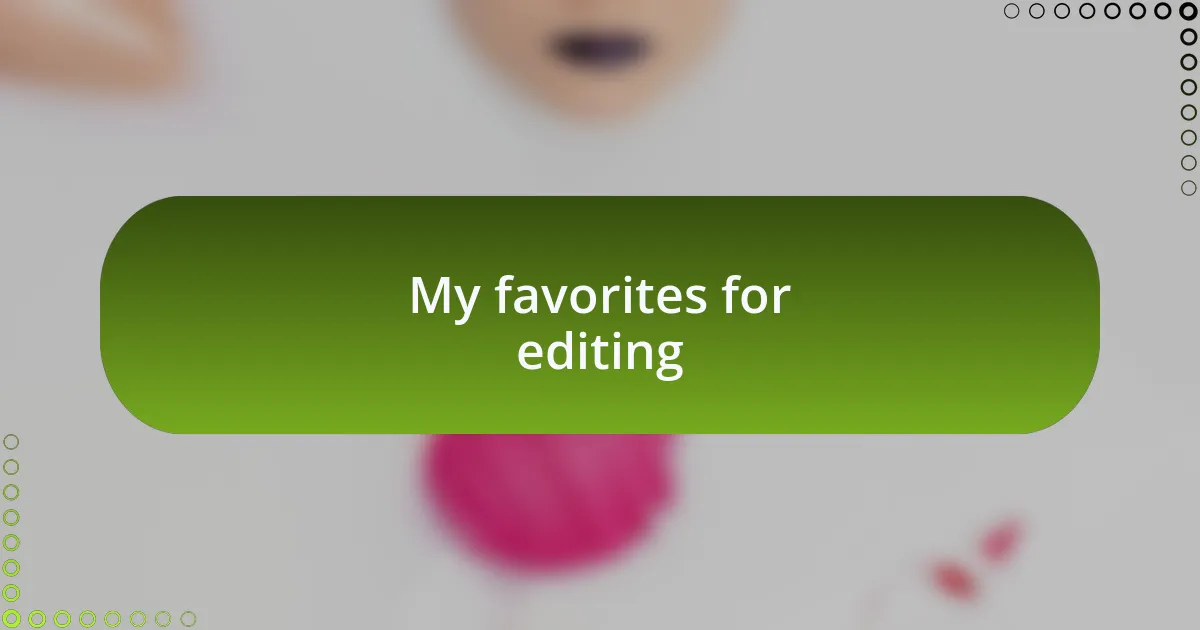 My favorites for editing