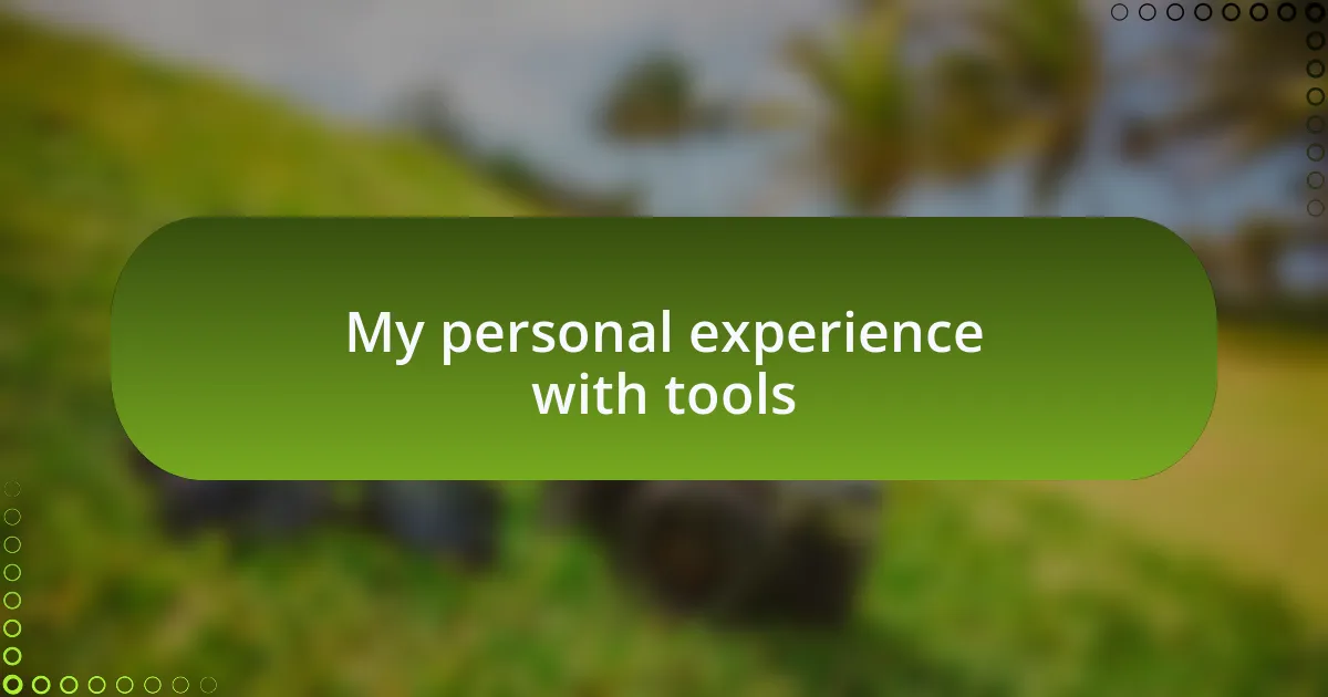 My personal experience with tools