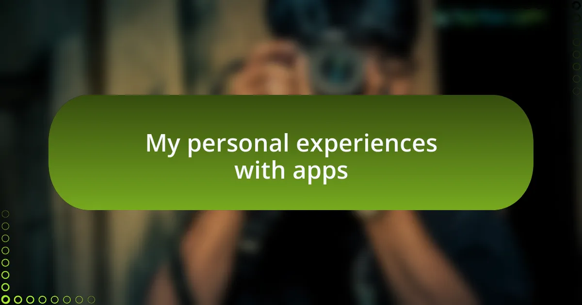 My personal experiences with apps