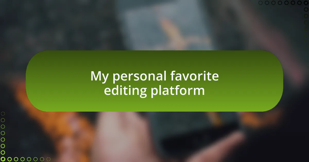 My personal favorite editing platform