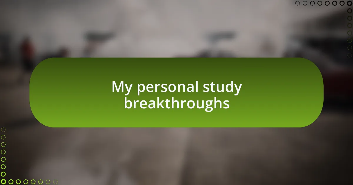 My personal study breakthroughs