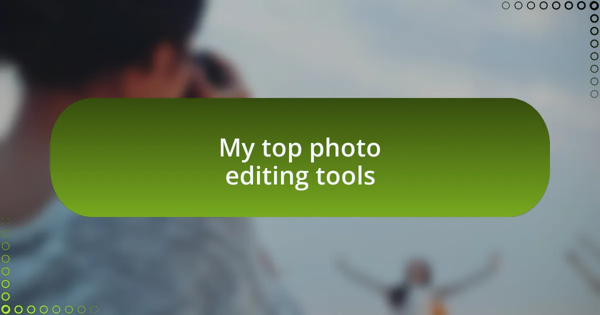 My top photo editing tools