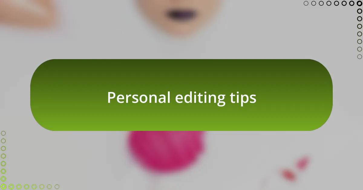 Personal editing tips