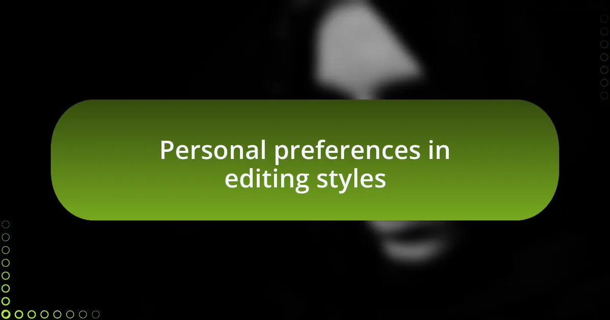 Personal preferences in editing styles