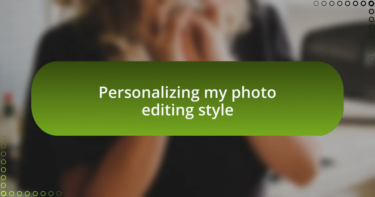 Personalizing my photo editing style