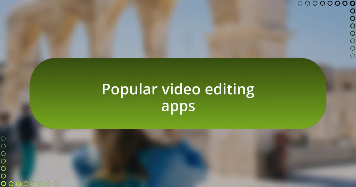 Popular video editing apps