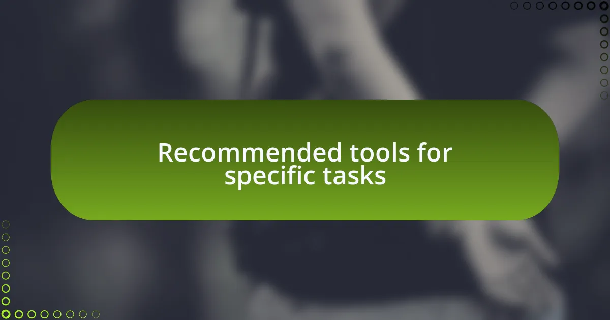 Recommended tools for specific tasks