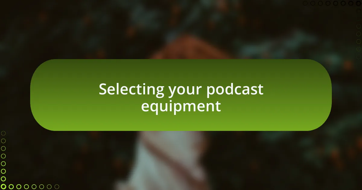 Selecting your podcast equipment
