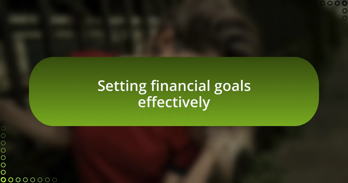 Setting financial goals effectively