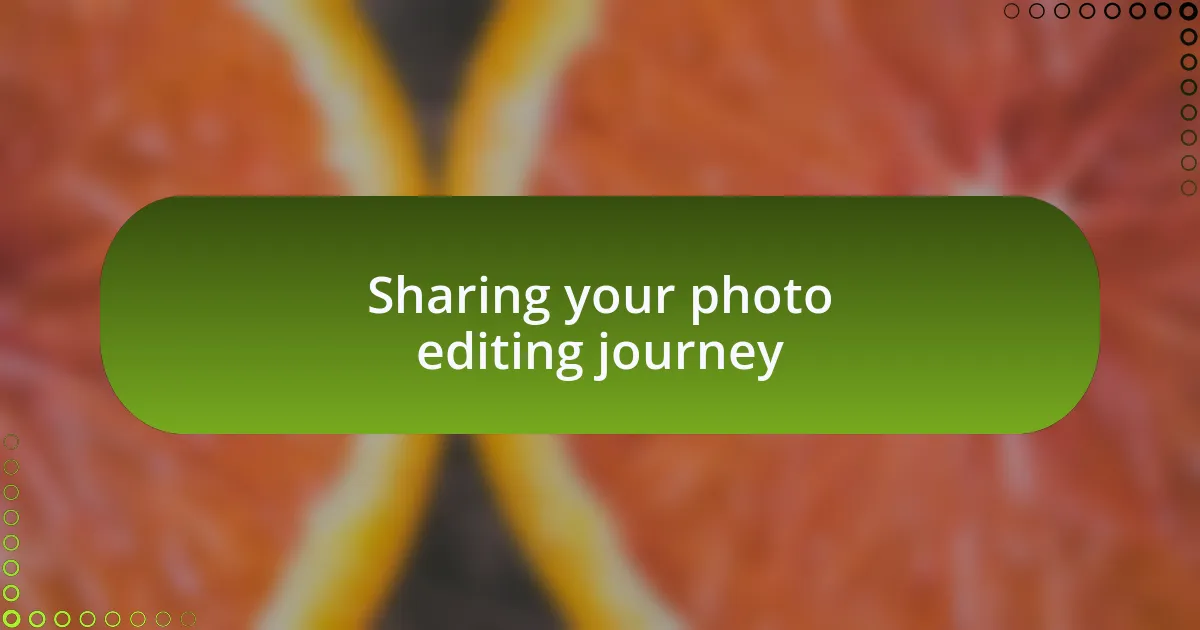 Sharing your photo editing journey