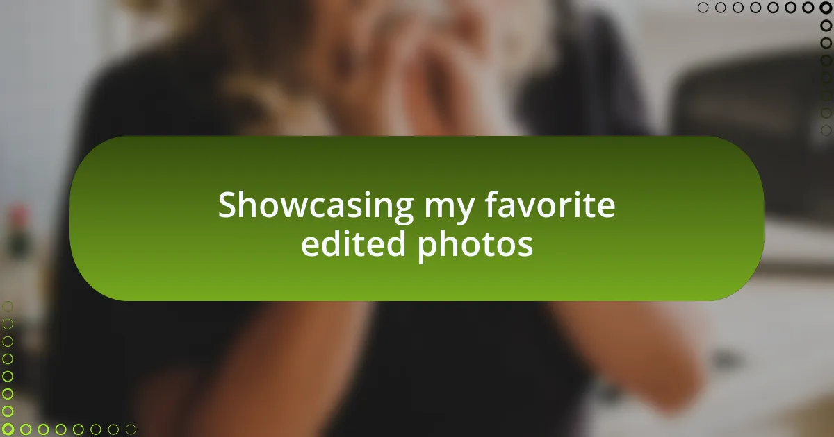 Showcasing my favorite edited photos