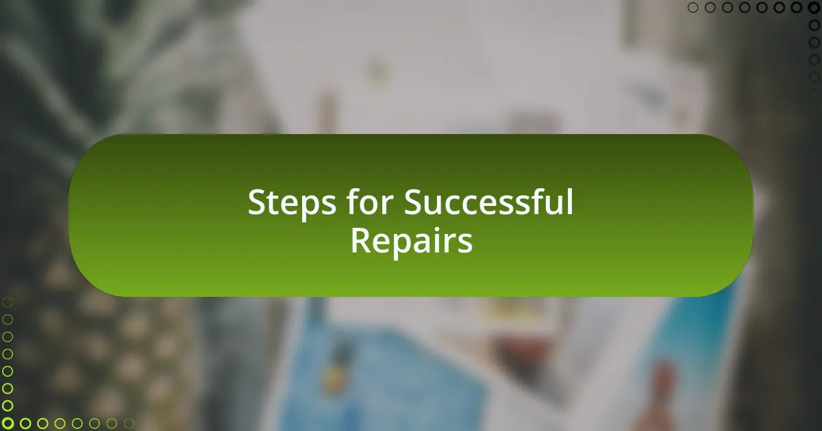 Steps for Successful Repairs